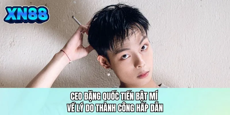 CEO Đặng Quốc Tiến bật mí về lý do thành công hấp dẫn