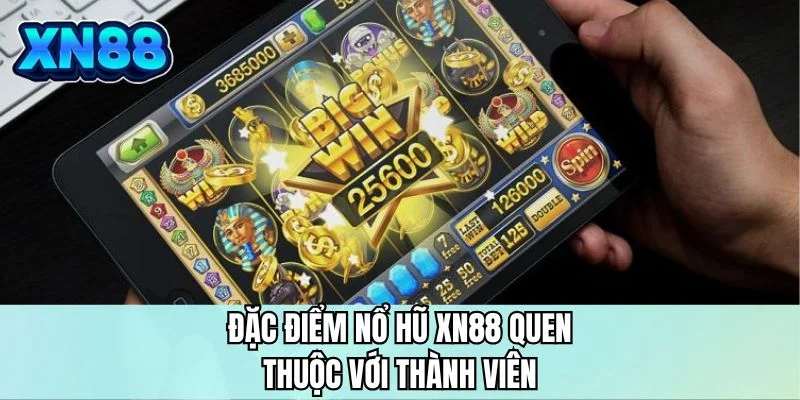 Đặc điểm nổ hũ XN88 quen thuộc với thành viên
