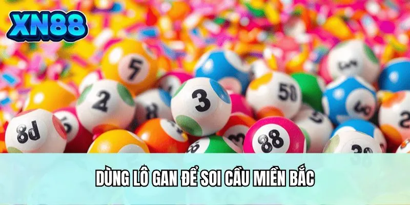 Dùng lô gan để soi cầu miền Bắc