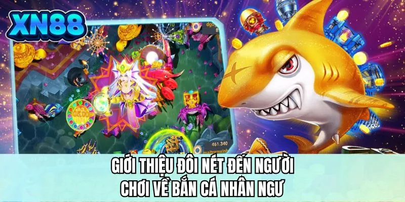 Giới thiệu đôi nét đến người chơi về bắn cá nhân ngư