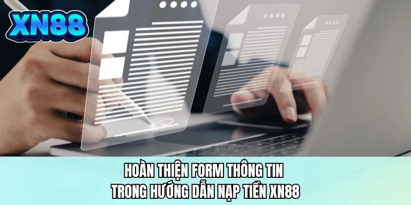 Hoàn thiện form thông tin trong hướng dẫn nạp tiền XN88