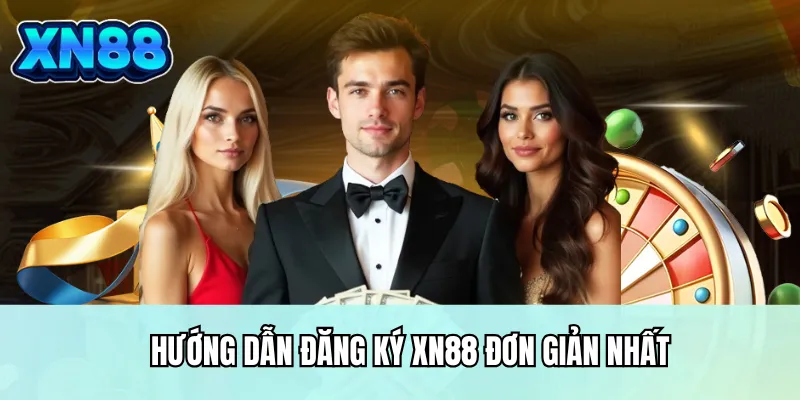 Hướng dẫn đăng ký XN88 đơn giản nhất
