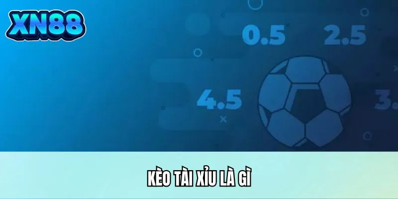 Kèo tài xỉu là gì