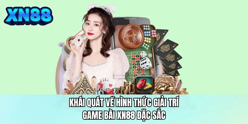 Khái quát về hình thức giải trí game bài XN88 đặc sắc