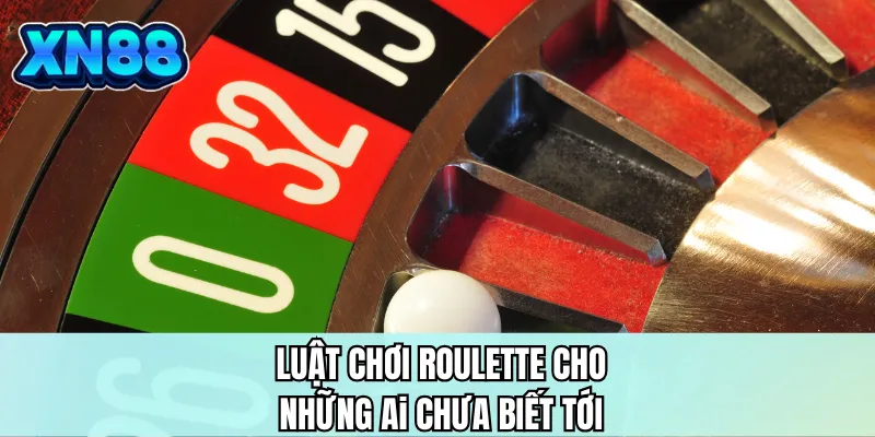 Luật chơi roulette cho những ai chưa biết tới