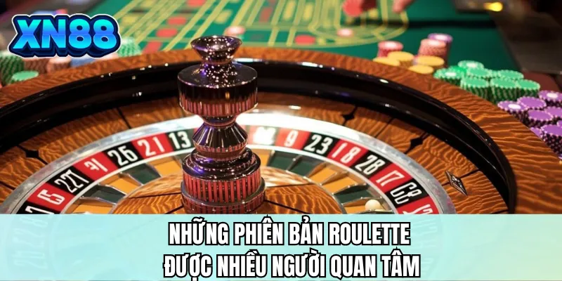Những phiên bản roulette được nhiều người quan tâm