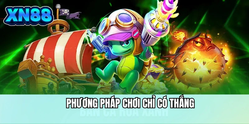 Phương pháp chơi bắn cá Rùa Xanh chỉ có thắng