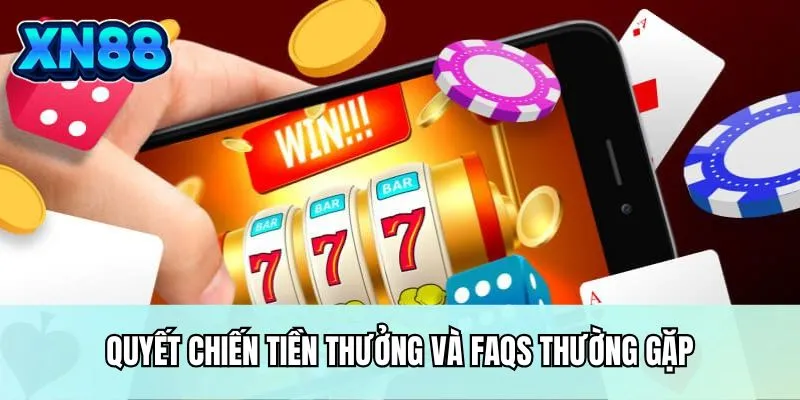 Quyết chiến tiền thưởng và FAQs thường gặp