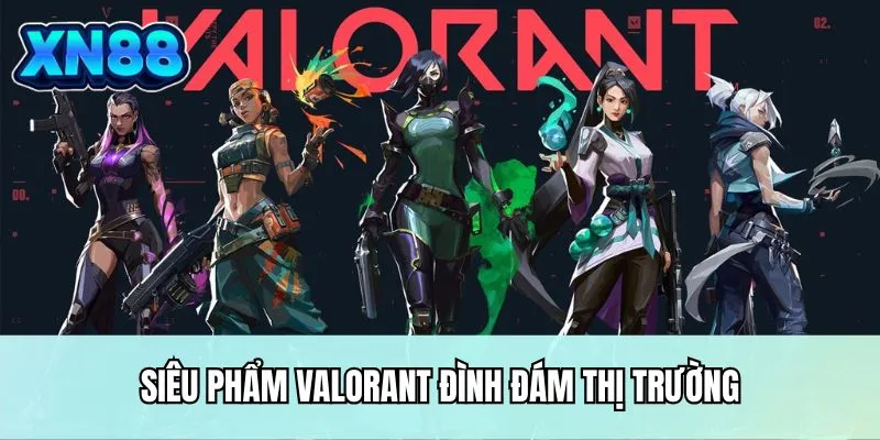 Siêu phẩm Valorant đình đám thị trường
