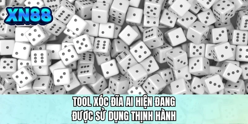 Tool xóc đĩa AI hiện đang được sử dụng thịnh hành