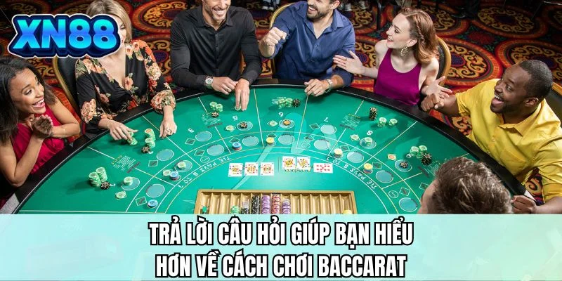 Trả lời câu hỏi giúp bạn hiểu hơn về cách chơi Baccarat