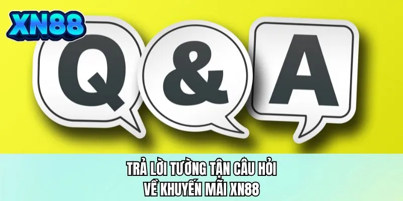 Trả lời tường tận câu hỏi về khuyến mãi XN88