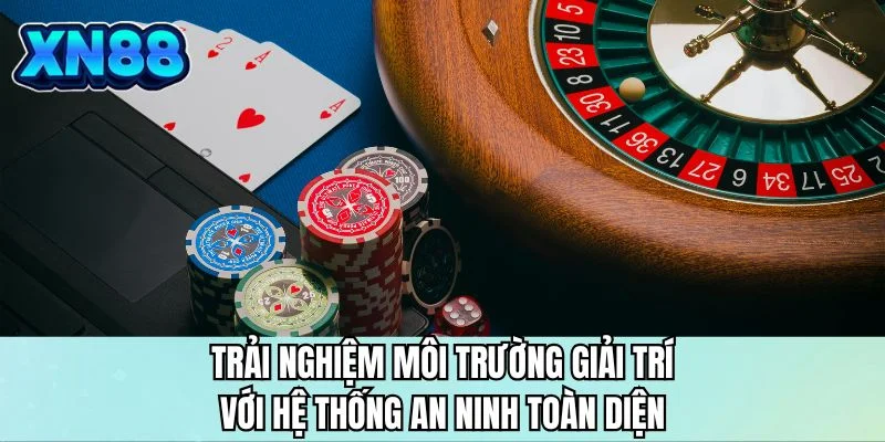 Trải nghiệm môi trường giải trí với hệ thống an ninh toàn diện